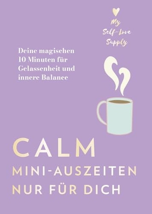 @MySelfLoveSupply / Sofia Pellaschiar. Calm - Mini-Auszeiten nur für dich - Deine magischen 10 Minuten für Gelassenheit und innere Balance - Von der Begründerin des erfolgreichen Instagram-Accounts @MySelfLoveSupply. Heyne Taschenbuch, 2026.