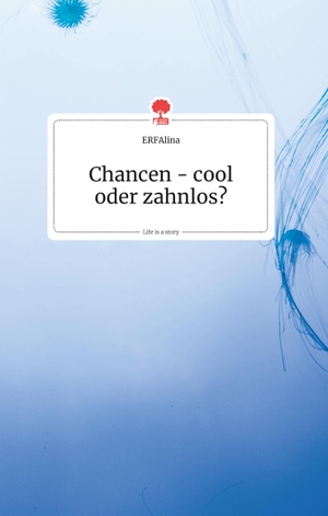 Erfalina. Chancen - cool oder zahnlos? Life is a Story - story.one. story.one publishing, 2019.