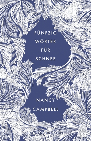 Campbell, Nancy. Fünfzig Wörter für Schnee. Hoffmann und Campe Verlag, 2021.