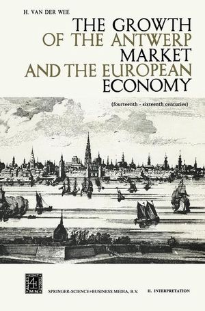 Wee, H. Van Der. The Growth of the Antwerp Market and the European Economy - Fourteenth-Sixteenth Centuries. Springer Netherlands, 1963.