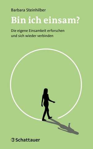 Steinhilber, Barbara. Bin ich einsam? - Die eigene Einsamkeit erforschen und sich wieder verbinden. SCHATTAUER, 2026.