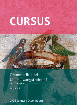 Thiel, Werner / Andrea Wilhelm. Cursus A - neu - Grammatik- und Übersetzungstrainer 1 - mit Lösungen. Zu den Lektionen 1-20. Buchner, C.C. Verlag, 2017.