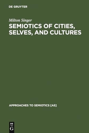 Singer, Milton. Semiotics of Cities, Selves, and Cultures - Explorations in Semiotic Anthropology. De Gruyter Mouton, 1991.