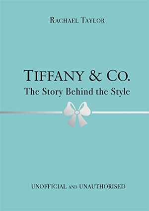 Taylor, Rachael. Tiffany & Co. - The Story Behind the Style. Bonnier Books UK Limited, 2022.