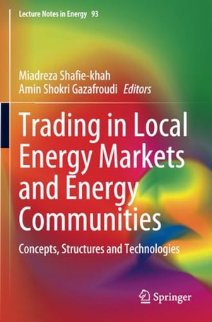 Gazafroudi, Amin Shokri / Miadreza Shafie-Khah (Hrsg.). Trading in Local Energy Markets and Energy Communities - Concepts, Structures and Technologies. Springer International Publishing, 2024.