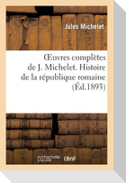 Oeuvres Complètes de J. Michelet. Histoire de la République Romaine