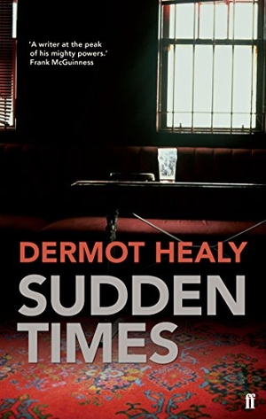 Healy, Dermot. Sudden Times. Faber & Faber, 2015.