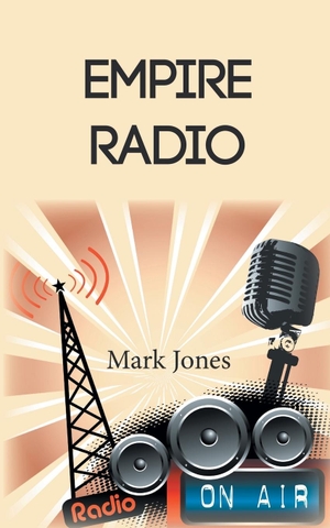Jones, Mark. Empire Radio. New Generation Publishing, 2016.