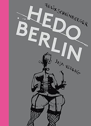 Scheinberger, Felix. Hedo Berlin - Skizzen aus dem Berliner Nachtleben. Jaja Verlag, 2016.