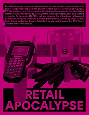 Fischli, Fredi / Niels Olsen et al (Hrsg.). Retail Apocalypse. gta Verlag / eth Zürich, 2021.