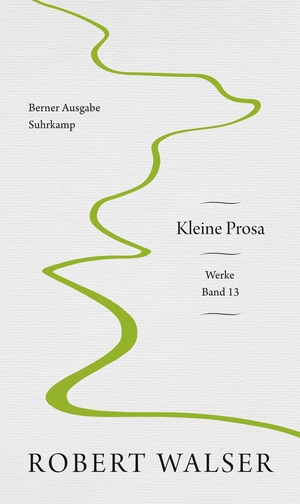 Walser, Robert. Werke. Berner Ausgabe - Band 13: Kleine Prosa. Suhrkamp Verlag AG, 2019.