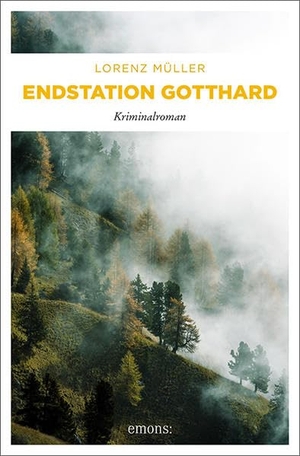 Müller, Lorenz. Endstation Gotthard - Kriminalroman. Emons Verlag, 2019.