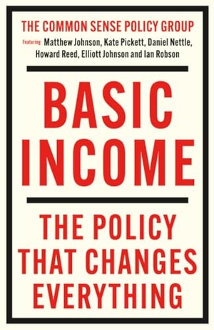 Nettle, Daniel / Johnson, Elliott et al. Basic Income - The Policy That Changes Everything. Bristol University Press, 2025.