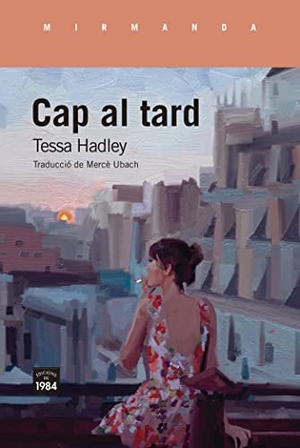 Ubach, Mercè / Tessa Hadley. Cap al tard. Edicions de 1984, 2021.