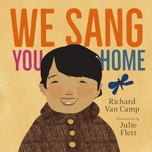 Camp, Richard Van. We Sang You Home. Orca Book Publishers, 2022.