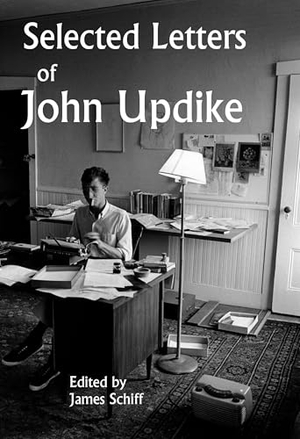 Updike, John. Selected Letters of John Updike. Knopf Doubleday Publishing Group, 2025.