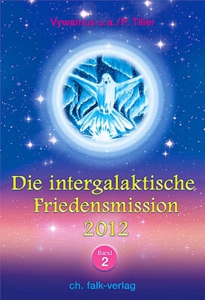 Tiller, Petronella / Vywamus. Die Intergalaktische Friedensmission 2. Falk Christa, 2011.