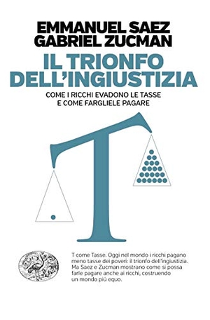 Saez, Emmanuel / Gabriel Zucman. Il trionfo dell'ingiustizia. Come i ricchi evadono le tasse e come fargliele pagare. Einaudi, 2020.