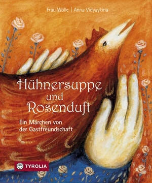Frau Wolle. Hühnersuppe und Rosenduft - Ein Märchen von der Gastfreundschaft. Tyrolia Verlagsanstalt Gm, 2009.