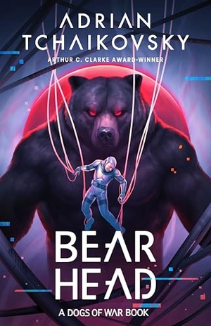Tchaikovsky, Adrian. Bear Head. Bloomsbury Publishing plc, 2025.