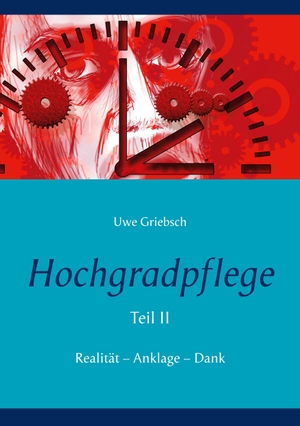 Griebsch, Uwe. Hochgradpflege - Realität - Anklage - Dank. Books on Demand, 2023.