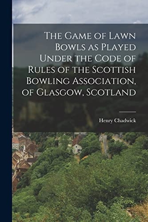 Chadwick, Henry. The Game of Lawn Bowls as Played Under the Code of Rules of the Scottish Bowling Association, of Glasgow, Scotland. Creative Media Partners, LLC, 2022.