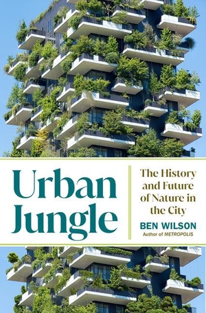Wilson, Ben. Urban Jungle - The History and Future of Nature in the City. Random House Children's Books, 2023.