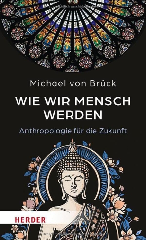 Brück, Michael von. Wie wir Mensch werden - Anthropologie für die Zukunft. Interkulturelle Entdeckungen. Herder Verlag GmbH, 2025.