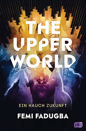 Fadugba, Femi. The Upper World - Ein Hauch Zukunft - Ein hochaktueller, spannender Thriller - Cover mit UV-Lack und Sonderfarbe. cbj, 2021.