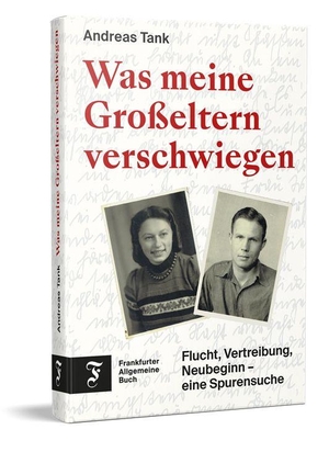 Tank, Andreas. Was meine Großeltern verschwiegen - Flucht, Vertreibung, Neubeginn - eine Spurensuche. Frankfurter Allgem.Buch, 2026.