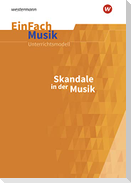 EinFach Musik. Skandale in der Musik: Jahrgangsstufen 5 - 13