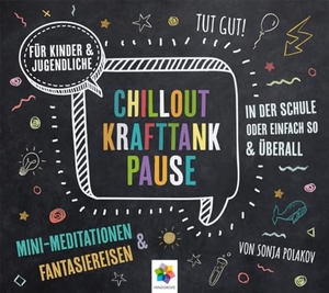 Polakov, Sonja. CHILLOUT KRAFTTANK PAUSE - Mini-Meditationen und Fantasiereisen für Kinder und Jugendliche * Inklusive CD als MP3-Download. MindDrops Verlag, 2021.
