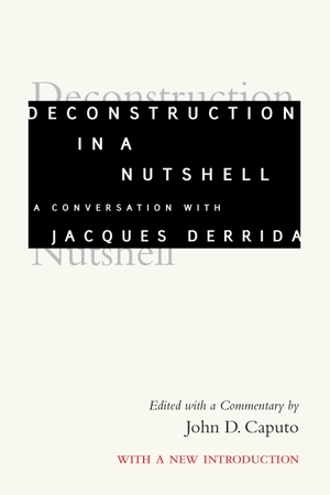 Derrida, Jacques. Deconstruction in a Nutshell: A Conversation with Jacques Derrida, with a New Introduction. Fordham University Press, 2020.