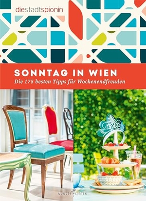 Stadtspionin, Die. Sonntag in Wien - Die 175 besten Tipps für Wochenendfreuden. Wundergarten Verlag, 2024.