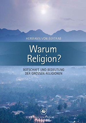 Bertrab, Hermann Von. Warum Religion? - Botschaft und Bedeutung der großen Religionen. Centaurus Verlag & Media, 2016.
