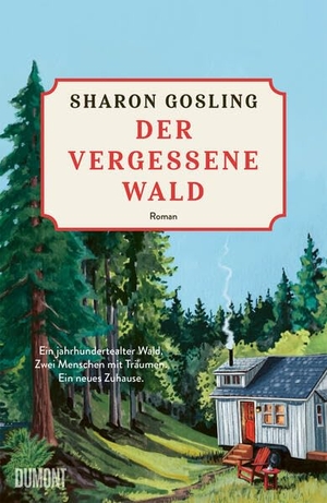Gosling, Sharon. Der vergessene Wald - Roman | Ein jahrhundertealter Wald. Zwei Menschen mit Träumen. Ein neues Zuhause.. DuMont Buchverlag GmbH, 2026.