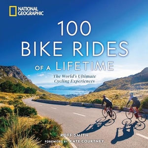 Smith, Roff. 100 Bike Rides of a Lifetime - The World's Ultimate Cycling Experiences. National Geographic Society, 2023.