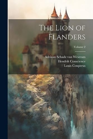 Couperus, Louis / Conscience, Hendrik et al. The Lion of Flanders; Volume 2. Creative Media Partners, LLC, 2023.