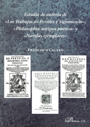 Calero, Francisco. Estudio de autoría de "Los trabajos de Persiles y Sigismunda", "Philosophía antigua poética" y "Novelas ejemplares". Editorial Dykinson, S.L., 2017.