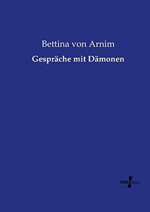 Arnim, Bettina Von. Gespräche mit Dämonen. Vero Verlag, 2019.