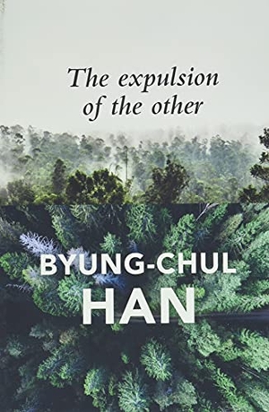 Han, Byung-Chul. The Expulsion of the Other - Society, Perception and Communication Today. John Wiley and Sons Ltd, 2018.