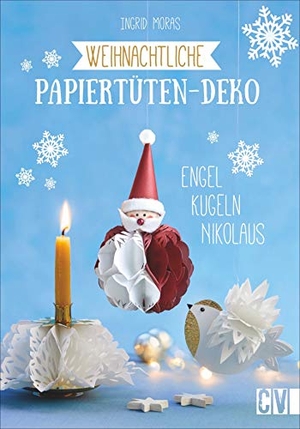 Moras, Ingrid. Weihnachtliche Papiertüten-Deko - Engel, Kugeln, Nikolaus. Christophorus Verlag, 2019.