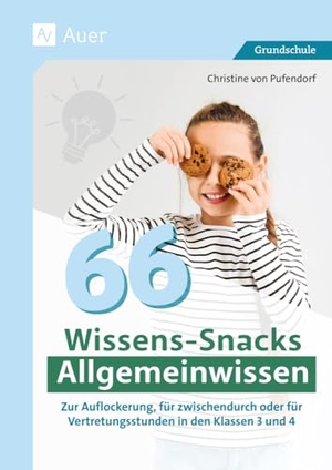 Pufendorf, Christine von. 66 Wissens-Snacks Allgemeinwissen - Zur Auflockerung, für zwischendurch oder für Vertretungsstunden in den Klassen 3 und 4. Auer Verlag i.d.AAP LW, 2024.