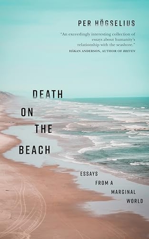 Högselius, Per. Death on the Beach - Essays from a Marginal World. Barbican Press, 2024.
