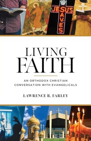 Farley, Lawrence R.. Living Faith - An Orthodox Christian Conversation with Evangelicals. Ancient Faith Publishing, 2023.