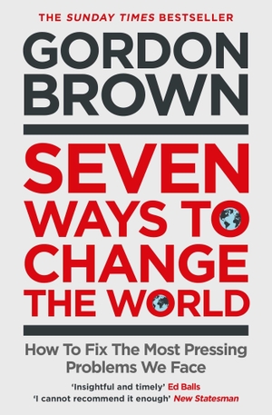 Brown, Gordon. Seven Ways to Change the World - How To Fix The Most Pressing Problems We Face. Simon + Schuster UK, 2022.