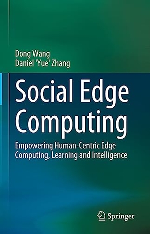 Zhang, Daniel 'Yue' / Dong Wang. Social Edge Computing - Empowering Human-Centric Edge Computing, Learning and Intelligence. Springer International Publishing, 2023.