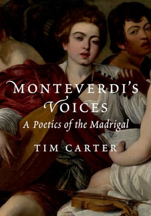 Carter, Tim. Monteverdi's Voices - A Poetics of the Madrigal. Oxford University Press, 2024.