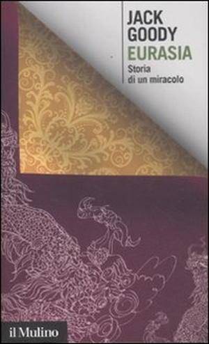 Goody, Jack. Eurasia. Storia di un miracolo. , 2012.