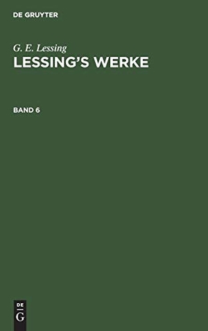 Lessing, G. E.. G. E. Lessing: Lessing¿s Werke. Band 6. De Gruyter, 1890.